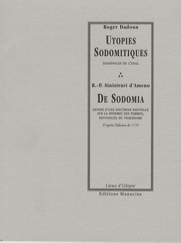 Roger Dadoun et  Sinistrari d'Ameno - Utopies sodomitiques / De Sodomia - Diagonales de l'anal / Exposé d'une doctrine nouvelle sur la sodomie des femmes, distinguée du tribadisme.