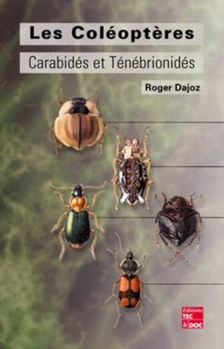 Roger Dajoz - Les coléoptères - Carabidés et ténébrionidés.