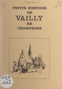 Roger Dasnois - Petite histoire de Vailly en Champagne.