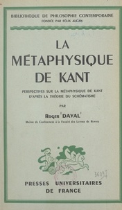 Roger Daval et Félix Alcan - La métaphysique de Kant - Perspectives sur la métaphysique de Kant d'après la théorie du schématisme.