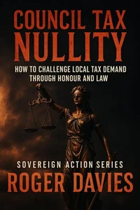 Council Tax Nullity: How to Challenge Local Tax Demands through Honour and Law