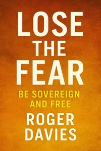 Lose the Fear: Be Sovereign and Free