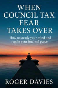 When Council Tax Fear Takes Over: How to steady your mind and regain your internal peace