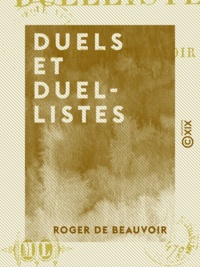 Roger de Beauvoir - Duels et Duellistes.