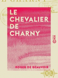 Roger de Beauvoir - Le Chevalier de Charny.
