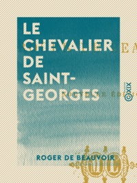 Roger de Beauvoir - Le Chevalier de Saint-Georges.