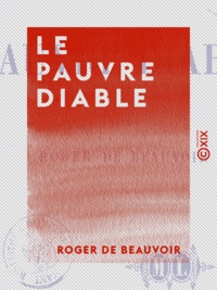 Roger de Beauvoir - Le Pauvre Diable.