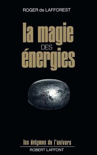 Roger de Lafforest - La magie des énergies.
