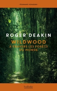 Roger Deakin - Wildwood - A travers les forêts du monde.