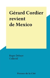 Roger Debaye et  Collectif - Gérard Cordier revient de Mexico.