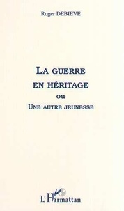 Roger Debiève - La Guerre En Heritage.