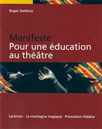 Roger Deldime - Manifeste : pour une éducation au théâtre.