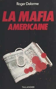 Roger Delorme - La Mafia américaine.
