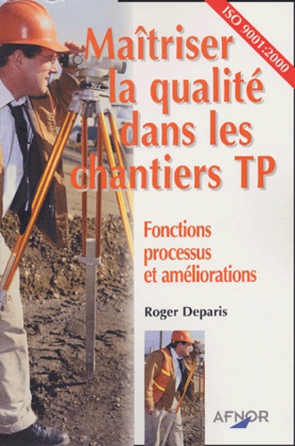 Roger Deparis - Maîtriser la qualité dans les chantiers TP - Fonctions processus et améliorations.