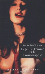 Roger Des Roches - La Jeune Femme et la Pornographie.