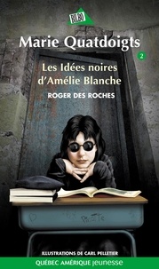Roger Des Roches et Carl Pelletier - Marie Quatdoigts  : Marie Quatdoigts 02 - Les Idées noires d'Amélie Blanche.