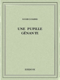 Roger Dombre - Une pupille gênante.