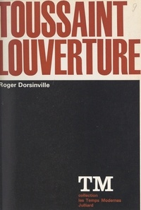 Roger Dorsinville et Francis Jeanson - Toussaint Louverture - Ou La vocation de la liberté.