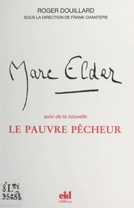 Roger Douillard et Franck Chantepie - Marc Elder ou un rêve écartelé - Suivi de la nouvelle Le pauvre pêcheur.