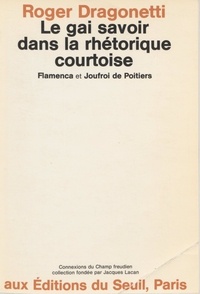 Roger Dragonetti - Le gai savoir dans la rhétorique courtoise - Flamenca et Joufroi de Poitiers.