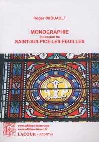 Roger Drouault - Monographie du canton de Saint-Sulpice-les-Feuilles.