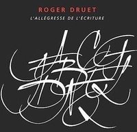 Roger Druet - L'allégresse de l'écriture.