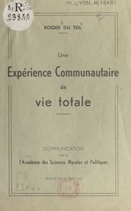 Roger du Teil - Une expérience communautaire de vie totale - Communication faite à l'Académie des sciences morales et politiques. Séance du 27 mai 1946.
