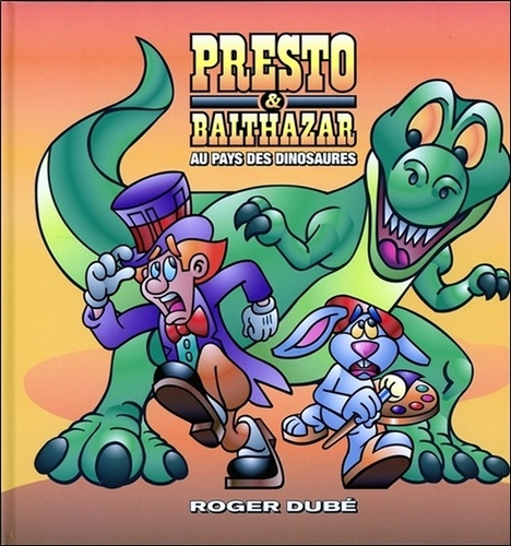 Roger Dubé - Presto & Balthazar - Tome 2, Au pays des dinosaures.