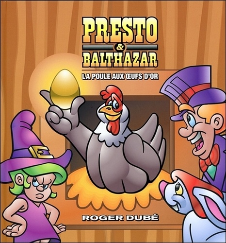 Roger Dubé - Presto & Balthazar - Tome 3, La poule aux oeufs d'or.