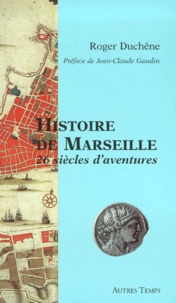 Roger Duchêne - Histoire De Marseille. 26 Siecles D'Aventures.