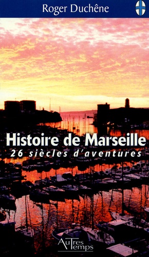 Roger Duchêne - Histoire de Marseille - 26 siècles d'aventure.