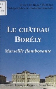 Roger Duchêne et Christian Ramade - Le Château Borely : Marseille flamboyante.