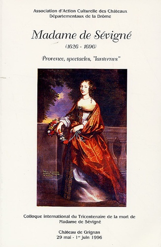 Roger Duchêne - Madame de Sévigné (1626-1696) - Provence, spectacles, "lanternes" Colloque international du Tricentenaire de la mort de Madame de Sévigné.