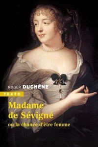 Roger Duchêne - Madame de Sévigné ou la chance d’être femme.