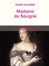 Roger Duchêne - Madame de Sévigné - Ou la chance d'être femme.