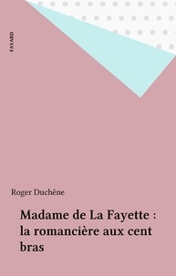 Roger Duchêne - Mme de La Fayette - La romancière aux cent bras.