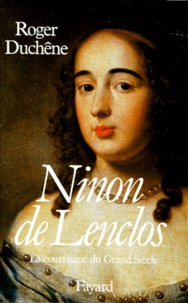 Roger Duchêne - Ninon De Lenclos. Ou La Maniere Jolie De Faire L'Amour.