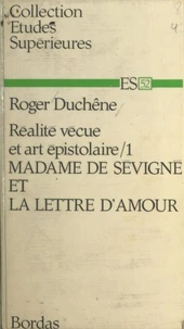 Réalité vécue et art épistolaire (1). Madame de Sévigné et la lettre d'amour
