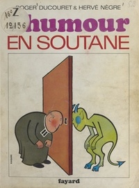 Roger Ducouret et Hervé Nègre - L'humour en soutane.