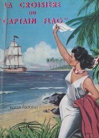 Roger Dugény - La croisière du "Captain Flag".