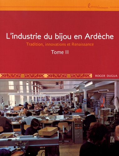 L'industrie du bijou en Ardèche. Tome 2, Tradition, innovations et Renaissance