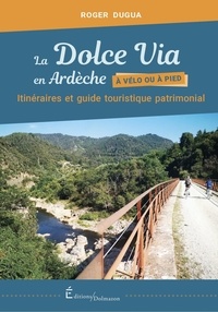 Roger Dugua - La Dolce Via en Ardèche à vélo ou à pied - Itinéraires et guide touristique patrimonial.