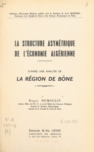 Roger Dumoulin et Jean Marchal - La structure asymétrique de l'économie algérienne - D'après une analyse de la région de Bône.
