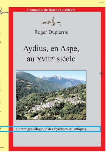Roger Dupierris - Aydius, en Aspe, au XVIIIe siècle.