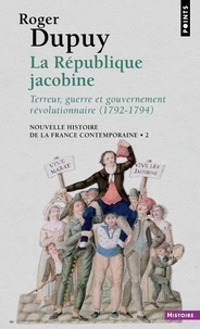 Roger Dupuy - Nouvelle histoire de la France contemporaine - Tome 2, La République jacobine : Terreur, guerre et gouvernement révolutionnaire 1792-1794.