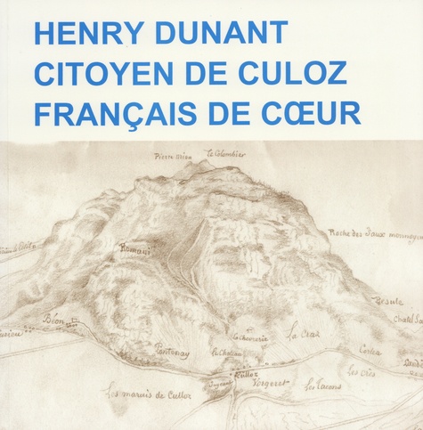 Roger Durand et Christiane Dunant - Henry Dunant, citoyen de Culoz, Français de coeur.