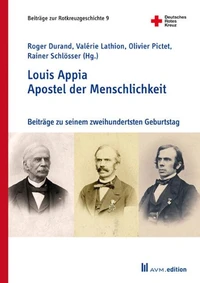 Louis Appia. Apostel der Menschlichkeit / Louis Appia. Missionnaire de l'humanitaire