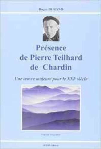 Roger Durand - Présence de Pierre Teilhard de Chardin.