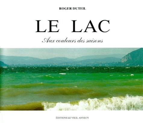 Roger Duteil - Le Lac. Aux Couleurs Des Saisons.