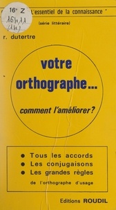 Roger Dutertre - Votre orthographe... - Comment l'améliorer ?.